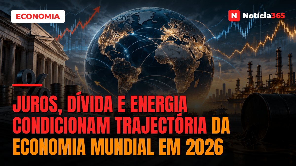 Juros, Dívida e Energia Condicionam Trajectória da Economia Mundial em 2026