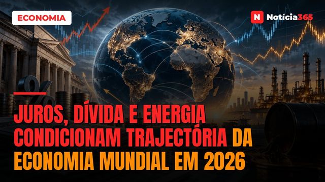Juros, Dívida e Energia Condicionam Trajectória da Economia Mundial em 2026