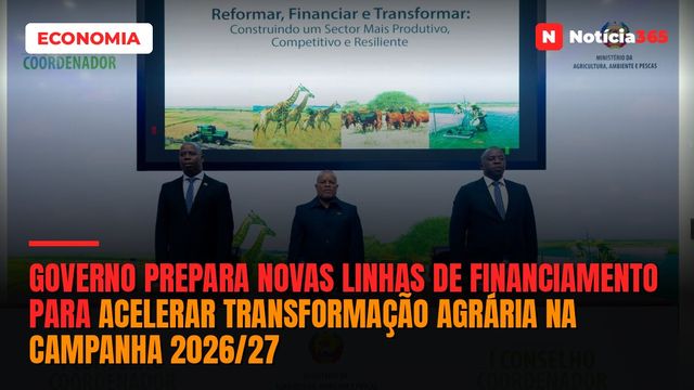 Governo Prepara Novas Linhas de Financiamento Para Acelerar Transformação Agrária na Campanha 2026/27