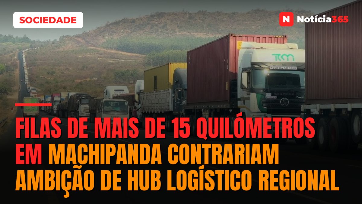 Filas De Mais De 15 Quilómetros Em Machipanda Contrariam Ambição De Hub Logístico Regional