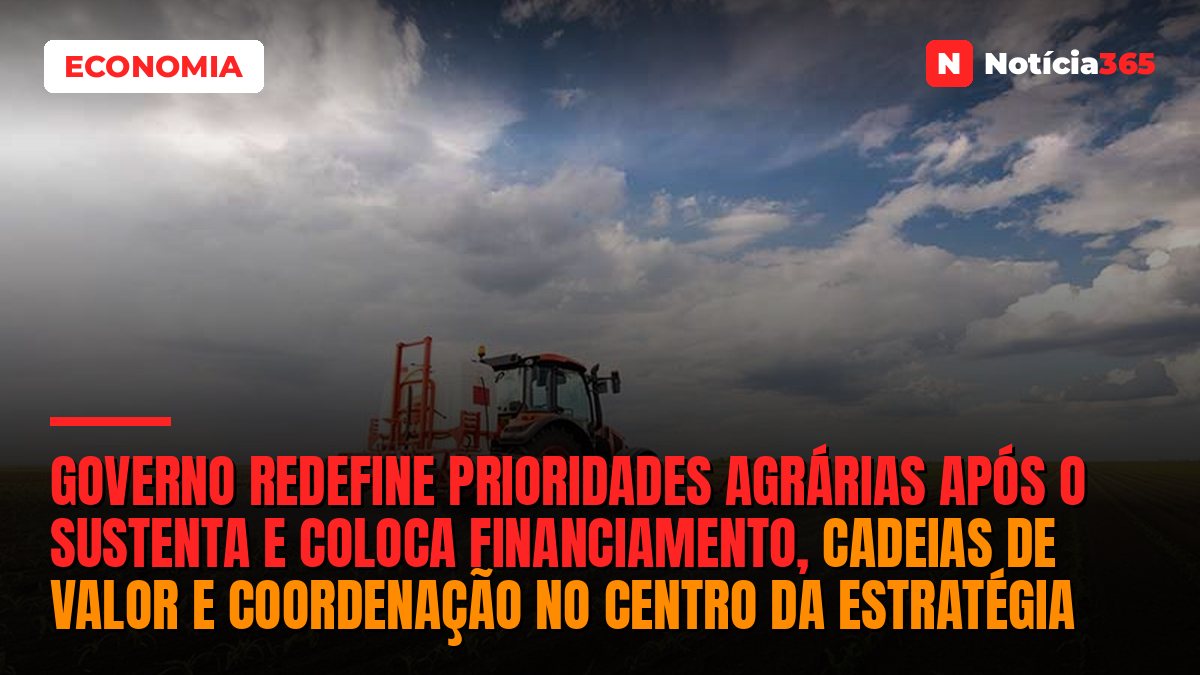 Governo Redefine Prioridades Agrárias Após o SUSTENTA e Coloca Financiamento, Cadeias de Valor e Coordenação no Centro da Estratégia