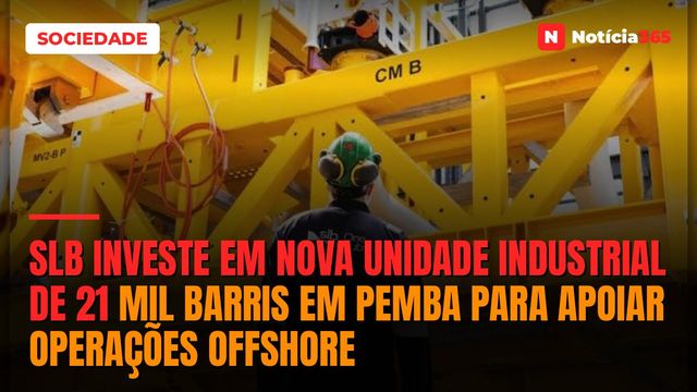 SLB Investe em Nova Unidade Industrial de 21 Mil Barris em Pemba Para Apoiar Operações Offshore