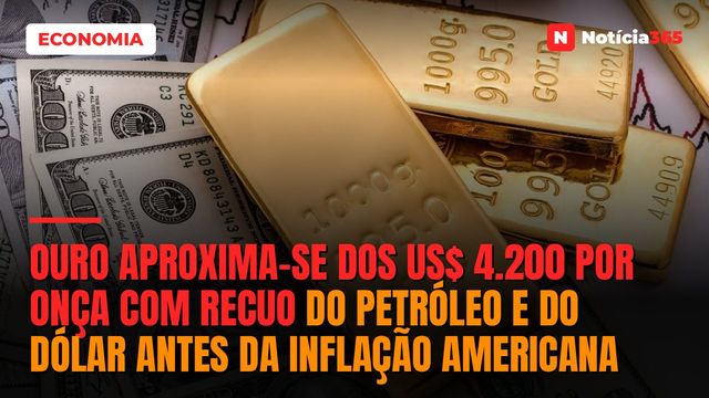 Ouro Aproxima-se dos US$ 4.200 Por Onça Com Recuo do Petróleo e do Dólar Antes da Inflação Americana