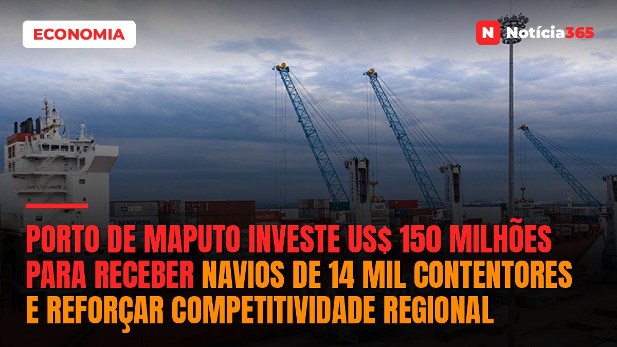 Porto de Maputo Investe US$ 150 Milhões Para Receber Navios de 14 Mil Contentores e Reforçar Competitividade Regional