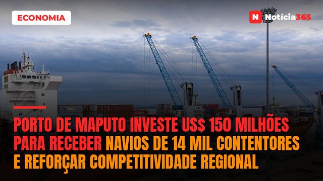 Porto de Maputo Investe US$ 150 Milhões Para Receber Navios de 14 Mil Contentores e Reforçar Competitividade Regional