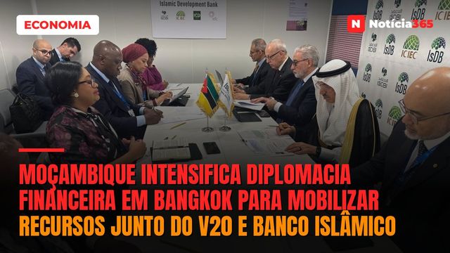 Moçambique Intensifica Diplomacia Financeira em Bangkok Para Mobilizar Recursos Junto do V20 e Banco Islâmico