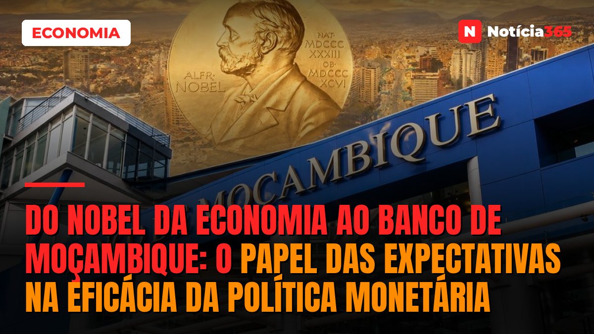 Do Nobel da Economia ao Banco de Moçambique: O Papel das Expectativas na Eficácia da Política Monetária