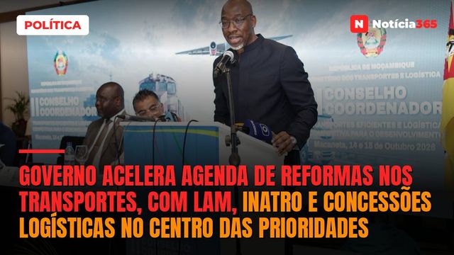 Governo Acelera Agenda de Reformas nos Transportes, Com LAM, INATRO e Concessões Logísticas no Centro das Prioridades