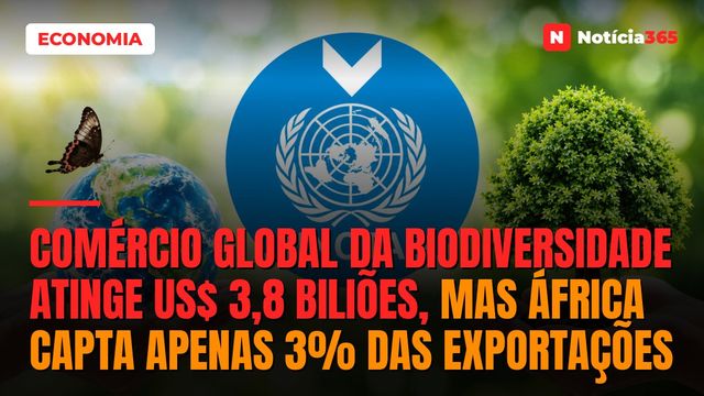 Comércio Global da Biodiversidade Atinge US$ 3,8 Biliões, Mas África Capta Apenas 3% das Exportações
