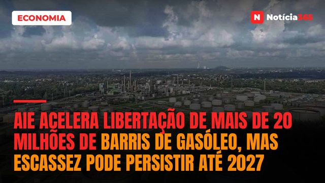 AIE Acelera Libertação de Mais de 20 Milhões de Barris de Gasóleo, Mas Escassez Pode Persistir Até 2027