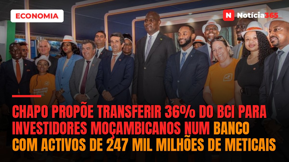 Chapo Propõe Transferir 36% do BCI Para Investidores Moçambicanos Num Banco Com Activos de 247 Mil Milhões de Meticais
