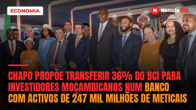 Chapo Propõe Transferir 36% do BCI Para Investidores Moçambicanos Num Banco Com Activos de 247 Mil Milhões de Meticais