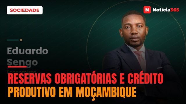 Reservas Obrigatórias e Crédito Produtivo em Moçambique