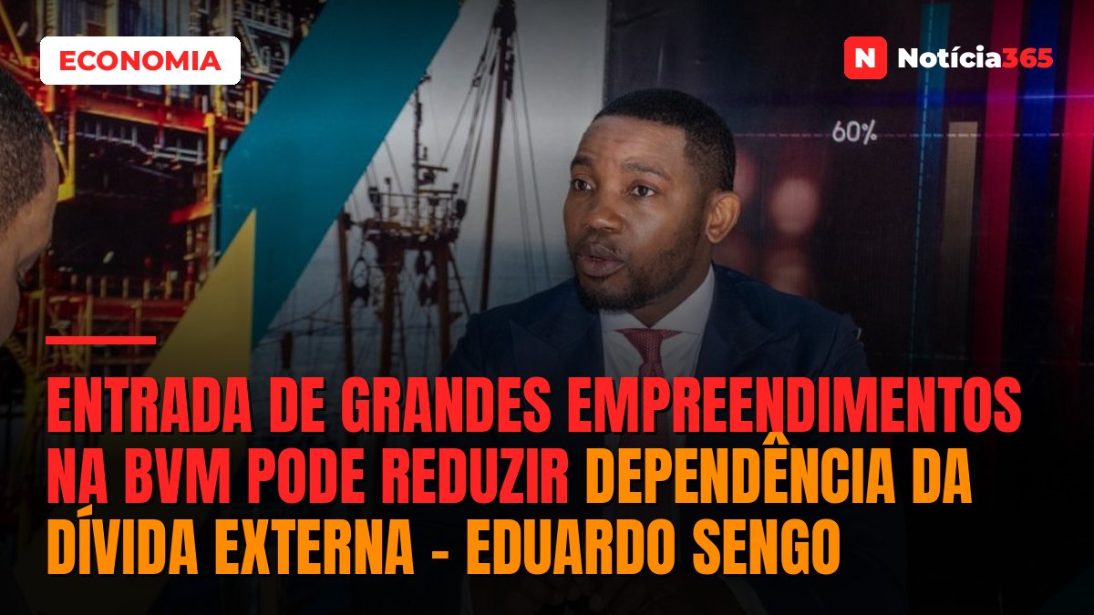 Entrada de Grandes Empreendimentos na BVM Pode Reduzir Dependência da Dívida Externa – Eduardo Sengo