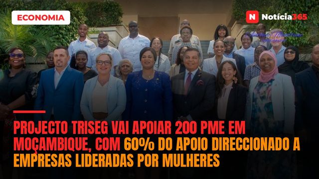 Projecto TRISEG Vai Apoiar 200 PME em Moçambique, Com 60% do Apoio Direccionado a Empresas Lideradas Por Mulheres