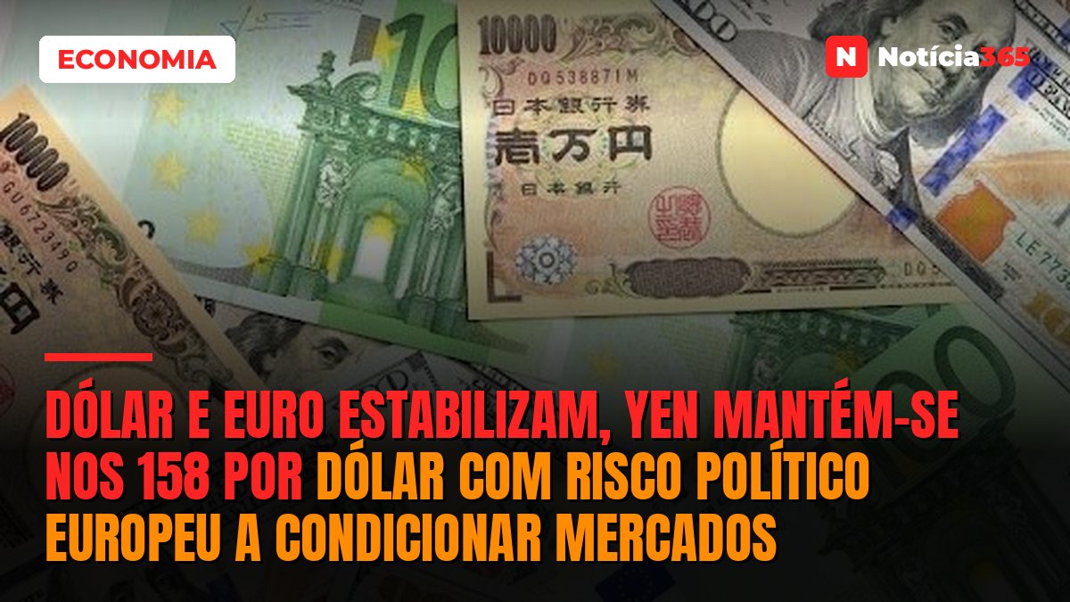 Dólar e Euro Estabilizam, Yen Mantém-se nos 158 Por Dólar Com Risco Político Europeu a Condicionar Mercados