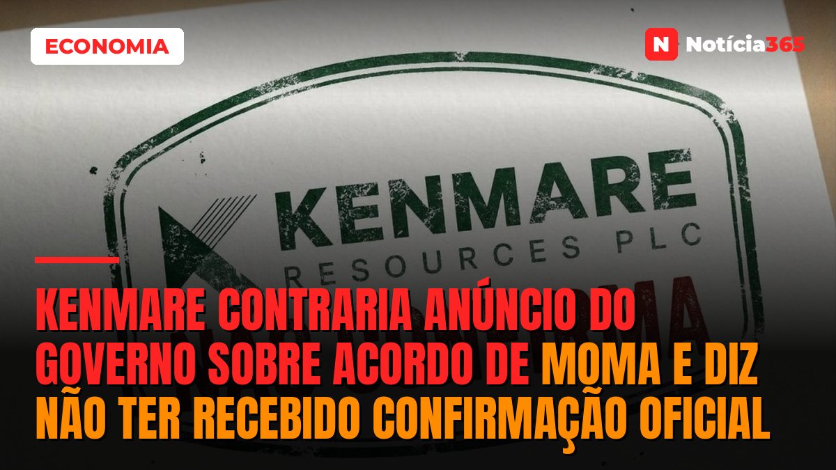 Kenmare Contraria Anúncio do Governo Sobre Acordo de Moma e Diz Não Ter Recebido Confirmação Oficial