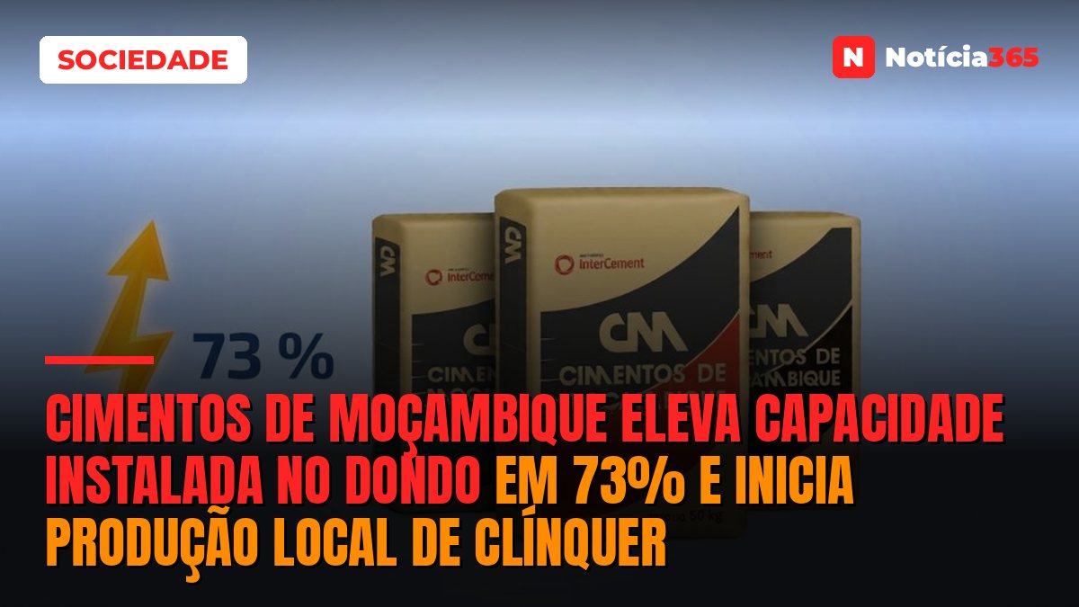 Cimentos de Moçambique Eleva Capacidade Instalada no Dondo em 73% e Inicia Produção Local de Clínquer