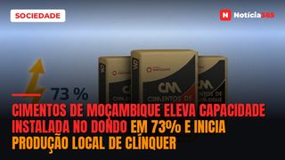 Cimentos de Moçambique Eleva Capacidade Instalada no Dondo em 73% e Inicia Produção Local de Clínquer