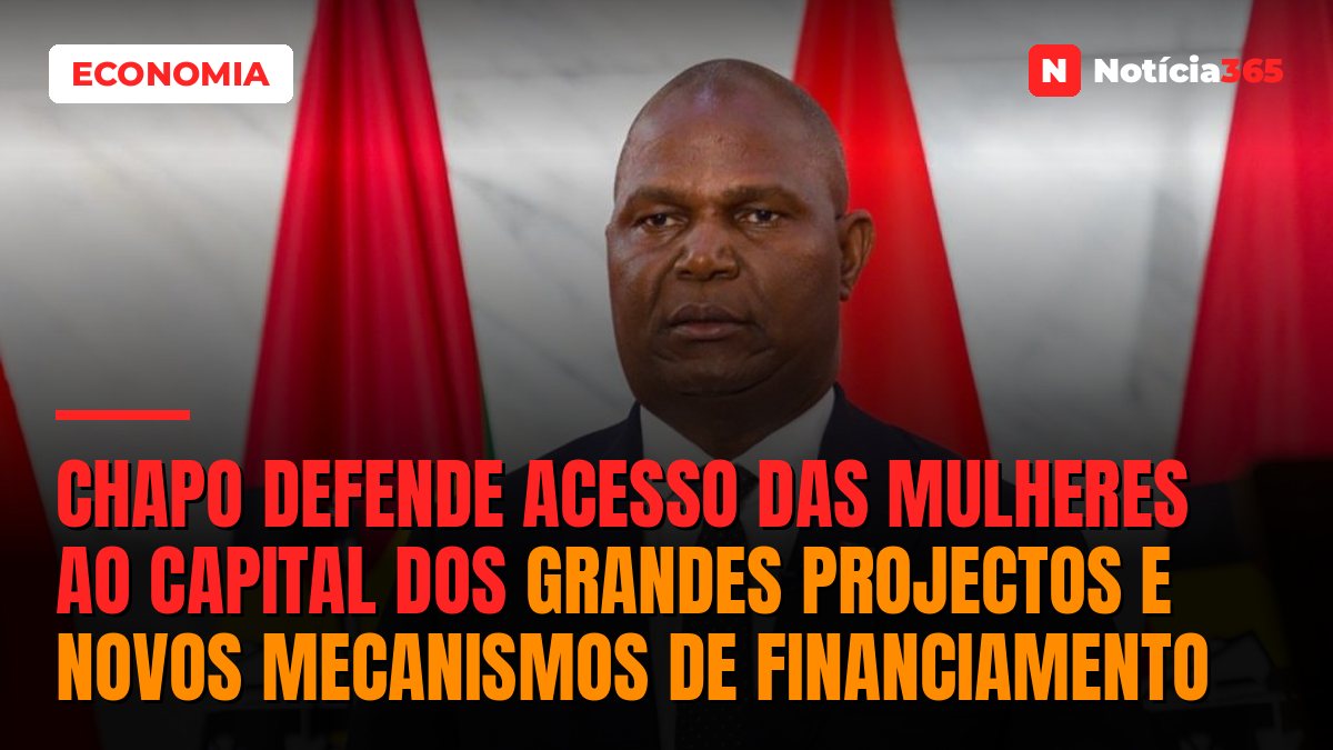 Chapo Defende Acesso das Mulheres ao Capital dos Grandes Projectos e Novos Mecanismos de Financiamento