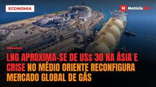 LNG Aproxima-se de US$ 30 na Ásia e Crise no Médio Oriente Reconfigura Mercado Global de Gás