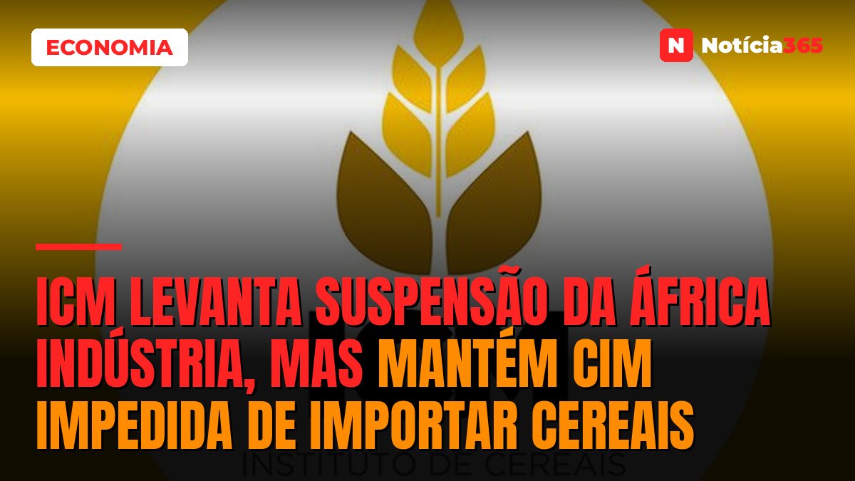 ICM Levanta Suspensão da África Indústria, Mas Mantém CIM Impedida de Importar Cereais