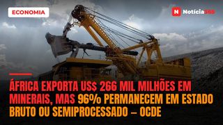 África Exporta US$ 266 Mil Milhões em Minerais, Mas 96% Permanecem em Estado Bruto ou Semiprocessado — OCDE