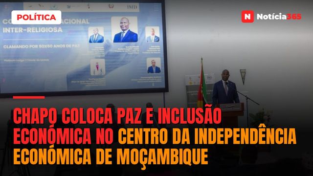 Chapo Coloca Paz e Inclusão Económica no Centro da Independência Económica de Moçambique