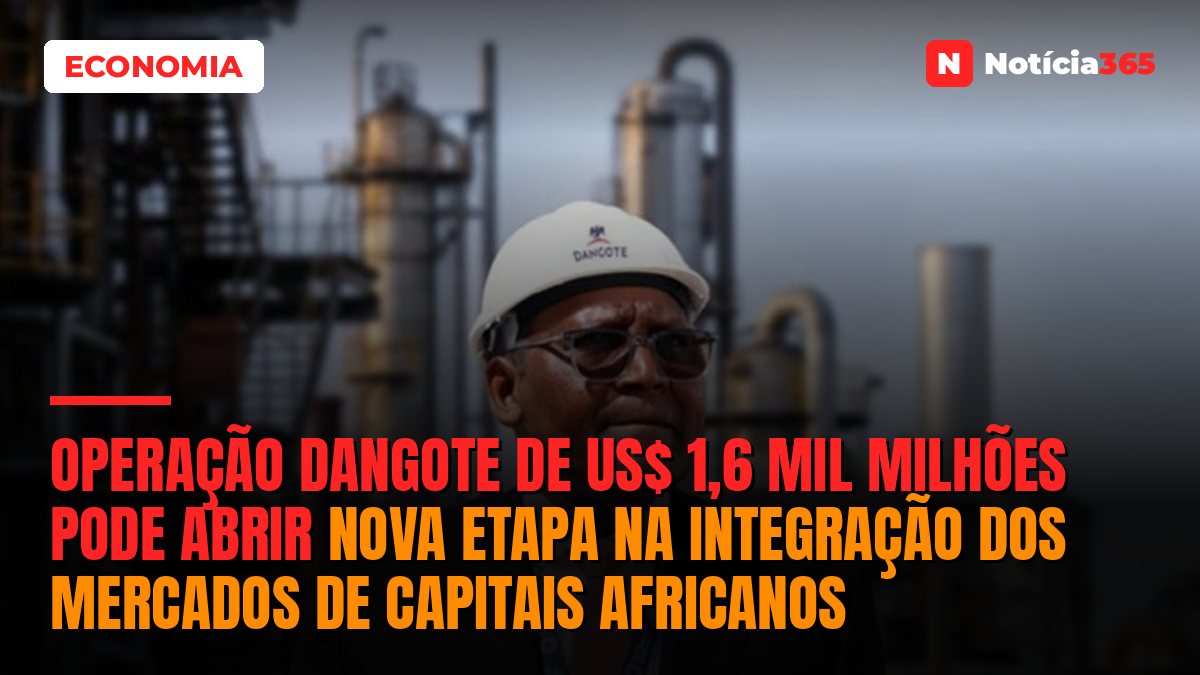 Operação Dangote de US$ 1,6 Mil Milhões Pode Abrir Nova Etapa na Integração dos Mercados de Capitais Africanos