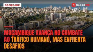 Moçambique avança no combate ao tráfico humano, mas enfrenta desafios