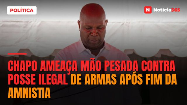 Chapo ameaça mão pesada contra posse ilegal de armas após fim da amnistia