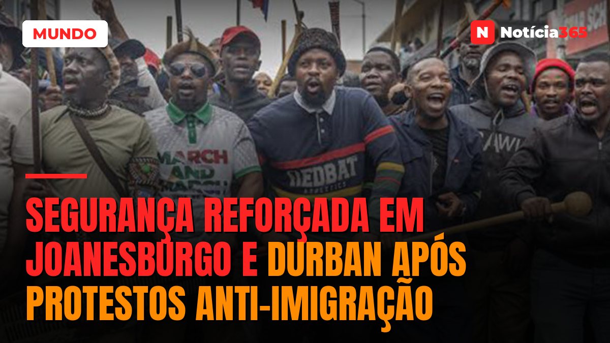 Segurança reforçada em Joanesburgo e Durban após protestos anti-imigração