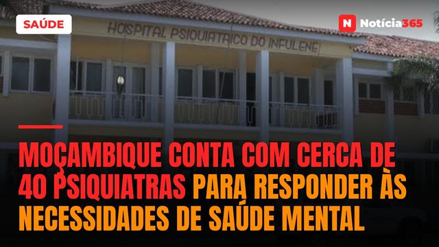 Moçambique conta com cerca de 40 psiquiatras para responder às necessidades de saúde mental