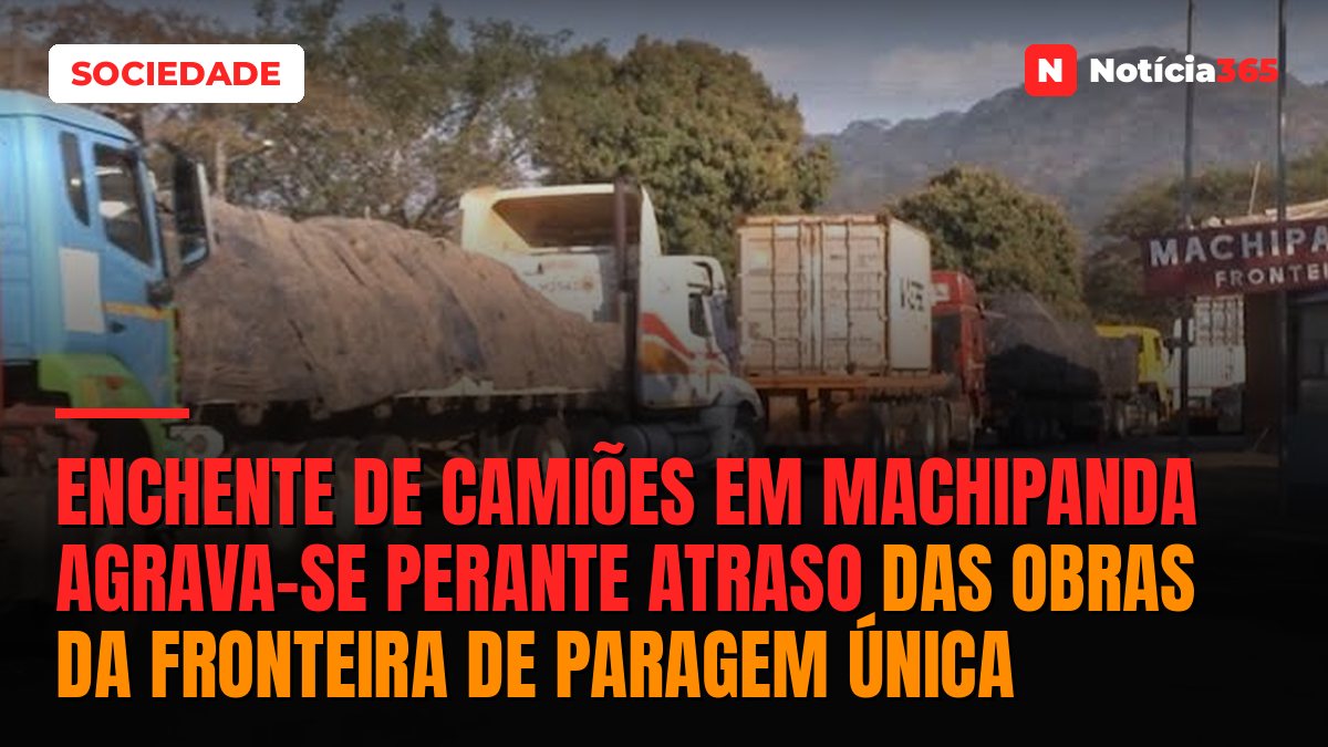 Enchente de camiões em Machipanda agrava-se perante atraso das obras da fronteira de paragem única