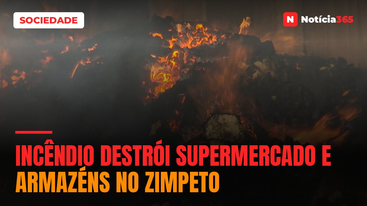 Incêndio destrói supermercado e armazéns no Zimpeto