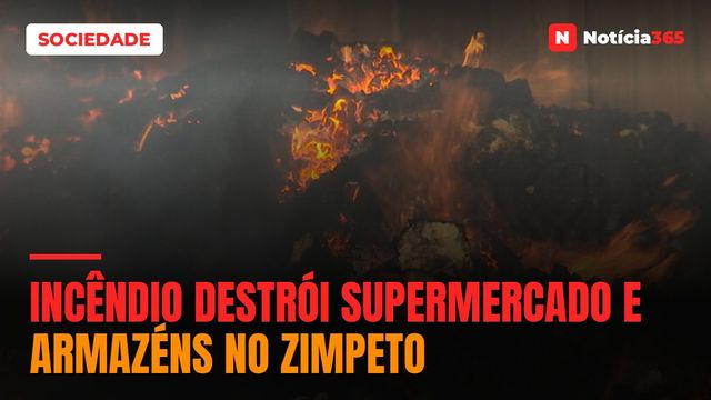 Incêndio destrói supermercado e armazéns no Zimpeto