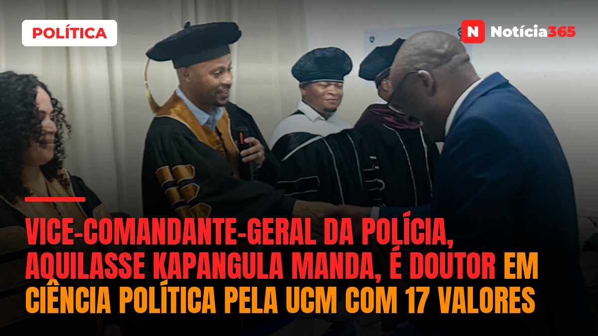 Vice-comandante-geral da Polícia, Aquilasse Kapangula Manda, é doutor em Ciência Política pela UCM com 17 valores