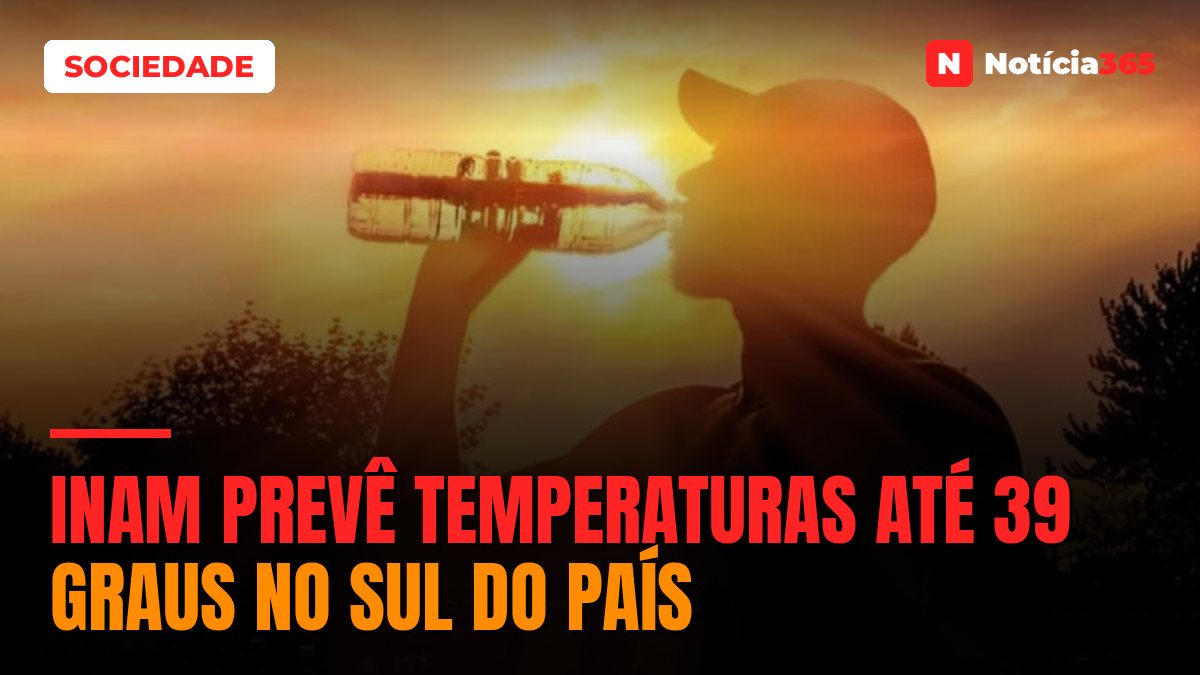 INAM prevê temperaturas até 39 graus no Sul do país