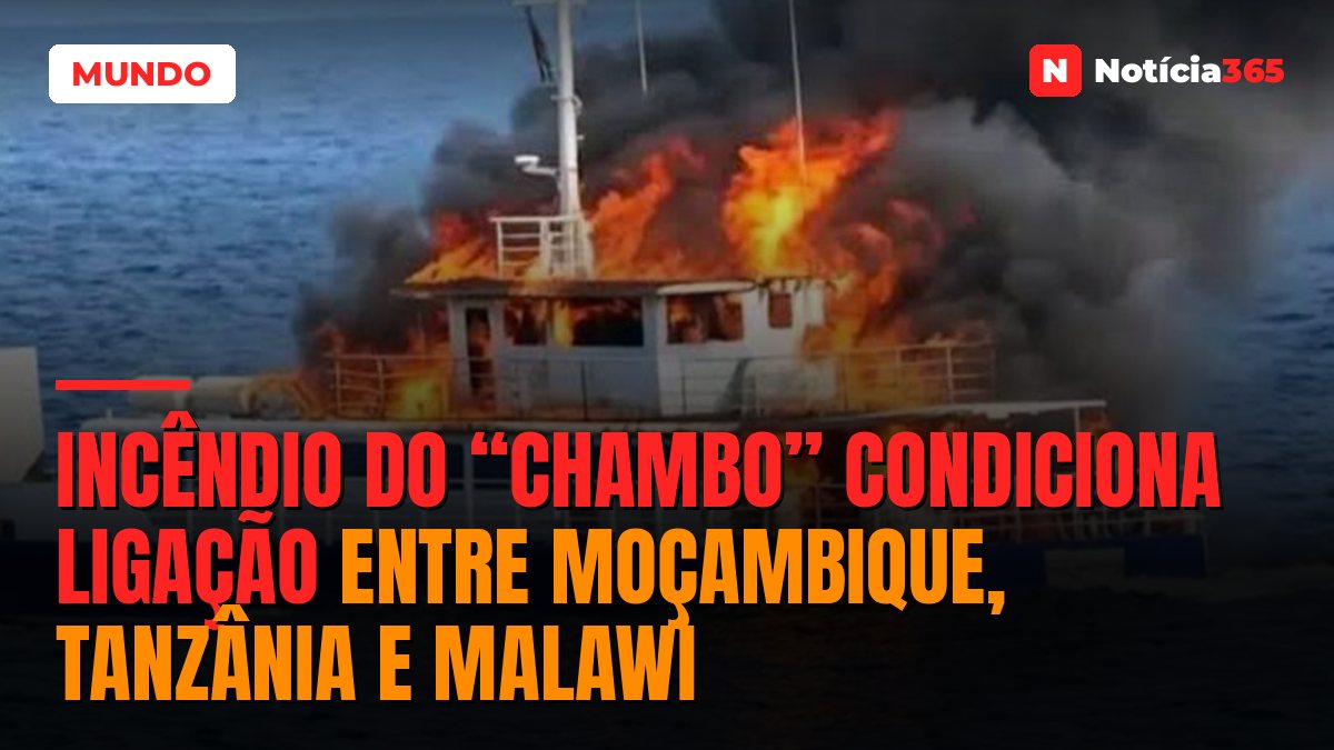 Incêndio do “CHAMBO” condiciona ligação entre Moçambique, Tanzânia e Malawi