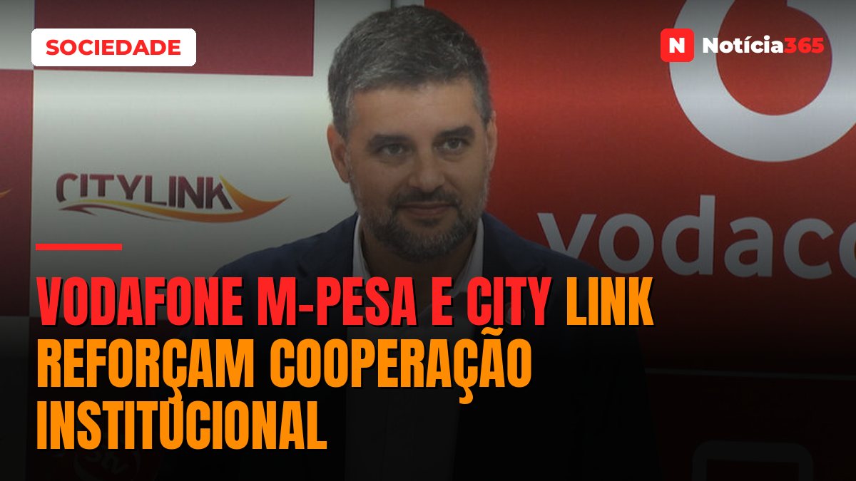 Vodafone M-pesa e City Link reforçam cooperação institucional