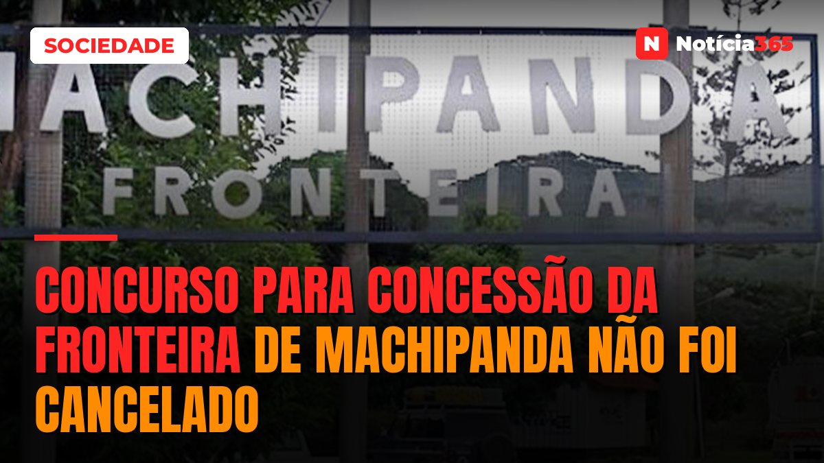 Concurso para concessão da fronteira de Machipanda não foi cancelado