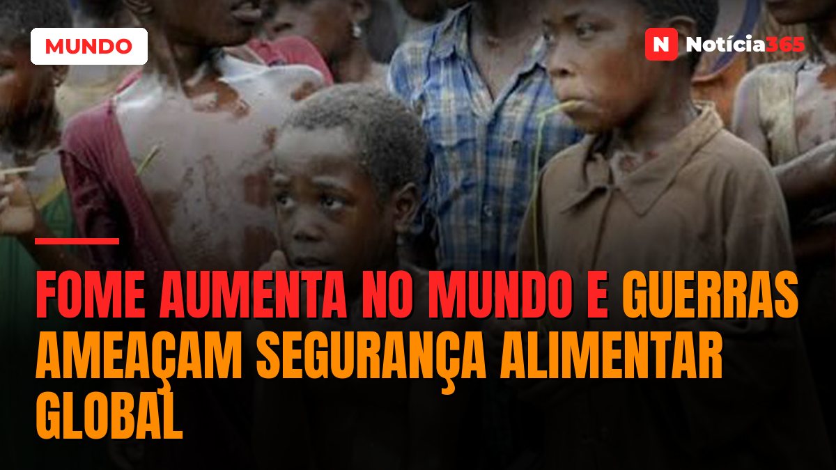 Fome aumenta no mundo e guerras ameaçam segurança alimentar global