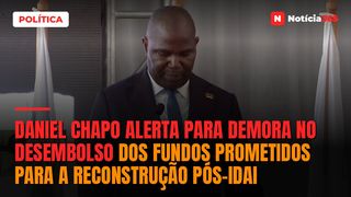 Daniel Chapo alerta para demora no desembolso dos fundos prometidos para a reconstrução pós-idai