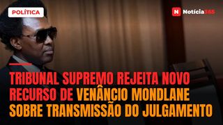Tribunal Supremo rejeita novo recurso de Venâncio Mondlane sobre transmissão do julgamento