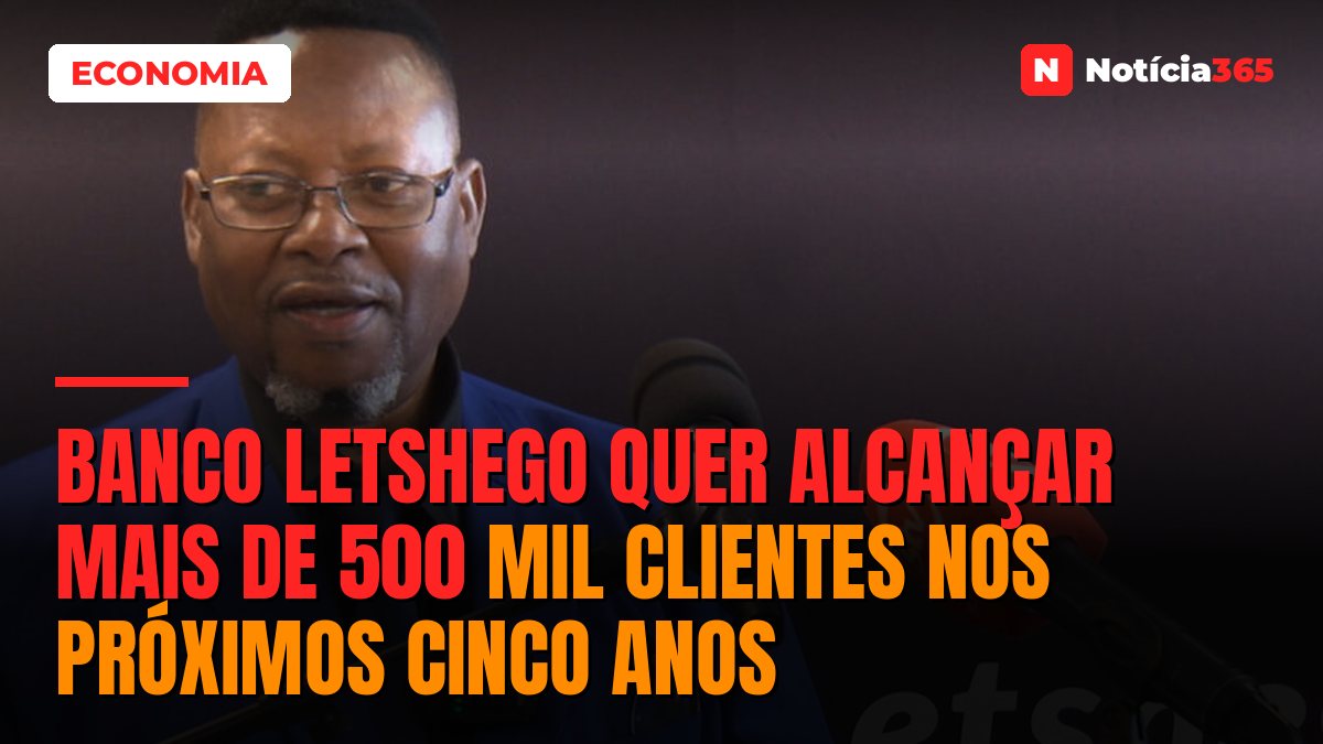 Banco Letshego quer alcançar mais de 500 mil clientes nos próximos cinco anos