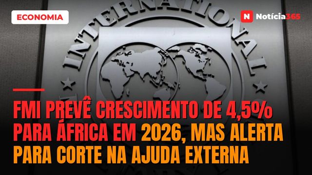 FMI prevê crescimento de 4,5% para áfrica em 2026, mas alerta para corte na ajuda externa
