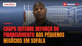 Chapo defende reforço do financiamento aos pequenos negócios em sofala