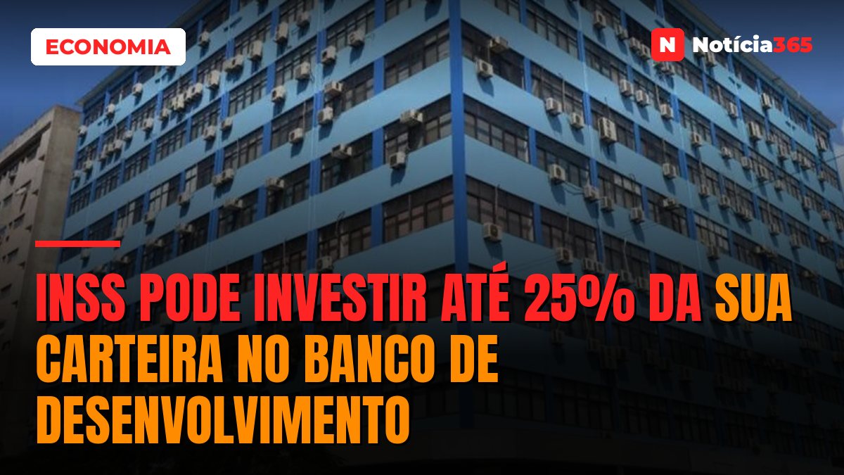 INSS pode investir até 25% da sua carteira no Banco de Desenvolvimento