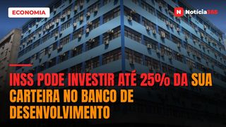 INSS pode investir até 25% da sua carteira no Banco de Desenvolvimento