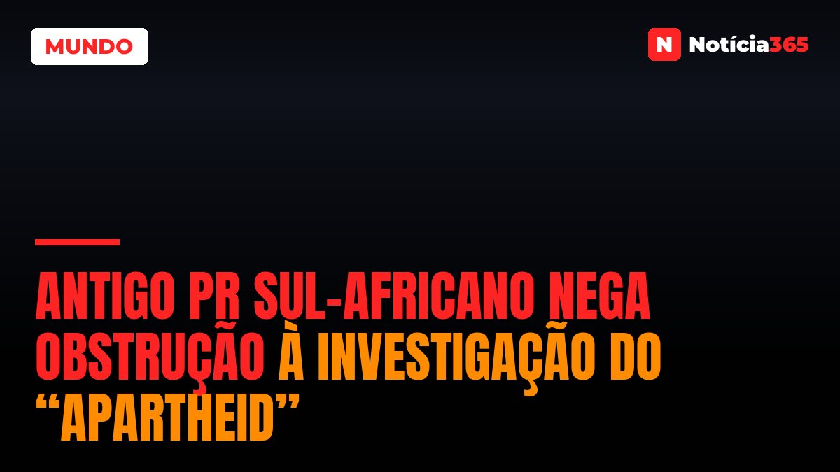 Antigo PR sul-africano nega obstrução à investigação do “apartheid”